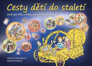 Cesty dětí do staletí, aneb, Jak Běla a Kuba poznávali naši historii