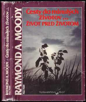 Raymond A Moody: Cesty do minulých životov - Život pred životom