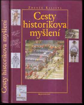 Cesty historikova myšlení : Sv. 1 - prameny k moderní české historiografii - Zdeněk Kalista (2002, Garamond) - ID: 596472