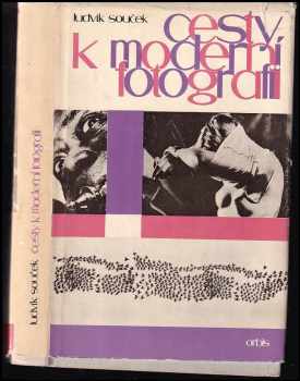 Ludvík Souček: Cesty k moderní fotografii