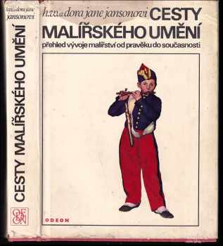 Cesty malířského umění - přehled vývoje malířství od pravěku do současnosti - Dora Jane Janson, H. W Janson (1969, Odeon) - ID: 328622