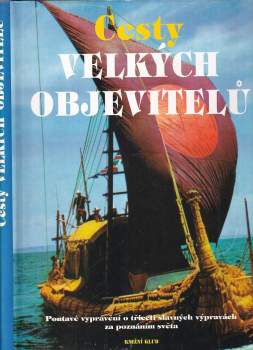 Cesty velkých objevitelů : poutavé vyprávění o třiceti slavných výpravách za poznáním světa
