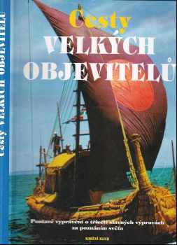 Cesty velkých objevitelů : poutavé vyprávění o třiceti slavných výpravách za poznáním světa - Richard Cavendish, Bernard Stonehouse, Rosemary Burton (1994, Knižní klub) - ID: 646068