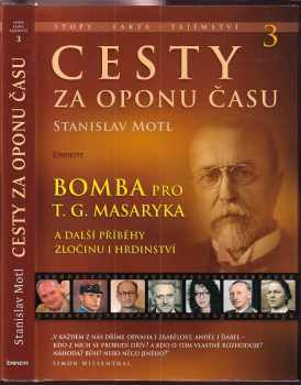 Cesty za oponu času : 3 - Bomba pro T.G. Masaryka a další příběhy zločinu i hrdinství - Stanislav Motl (2012, Eminent) - ID: 1650947