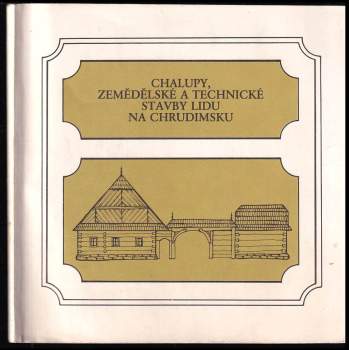 Chalupy, zemědělské a technické stavby lidu na Chrudimsku