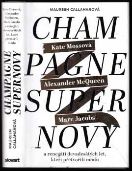 Maureen Callahan: Champagne Supernovy ..a renegáti 90. let, kteří přetvořili módu