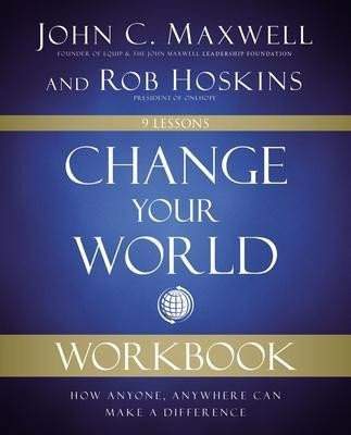Change Your World Workbook : How Anyone, Anywhere Can Make a Difference