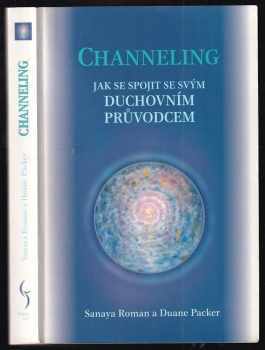 Channeling : jak se spojit se svým duchovním průvodcem