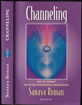 Channeling : jak se spojit se svým duchovním průvodcem
