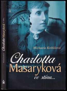 Michaela Košťálová: Charlotta Garrigue Masaryková