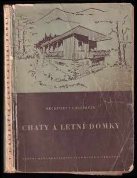 Chaty a letní domky - Tomáš František Klepáček (1956, Státní nakladatelství technické literatury) - ID: 618659
