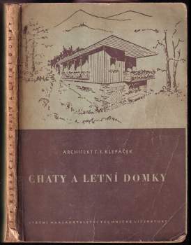 Chaty a letní domky - Tomáš František Klepáček (1956, Státní nakladatelství technické literatury) - ID: 806475