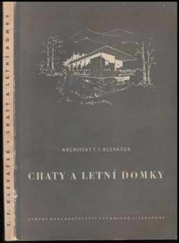 Chaty a letní domky : určeno stavebníkům chat a technickým referentům - Tomáš František Klepáček (1955, Státní nakladatelství technické literatury) - ID: 248058