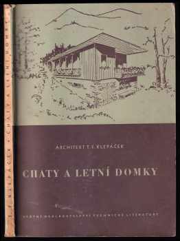Chaty a letní domky - Tomáš František Klepáček (1956, Státní nakladatelství technické literatury) - ID: 252200