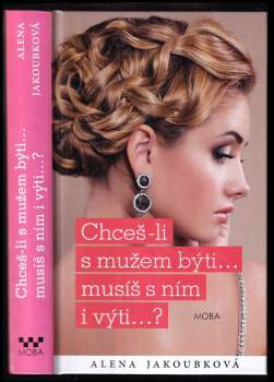 Alena Jakoubková: Chceš-li s mužem býti-- musíš s ním i výti--?