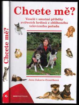 Jana Zakaria Zvoníčková: Chcete mě? : veselé i smutné příběhy zvířecích hrdinů z oblíbeného televizního pořadu