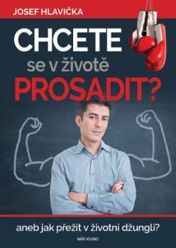 Chcete se v životě prosadit?, aneb, Jak přežít v životní džungli?