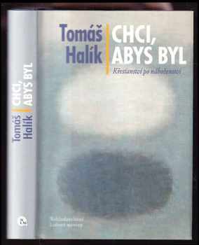 Chci, abys byl : křesťanství po náboženství - Tomáš Halík (2012, Nakladatelství Lidové noviny) - ID: 1646504