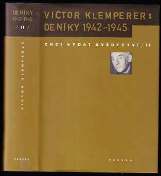 Victor Klemperer: Chci vydat svědectví - verše přeložila Michaela Jacobsenová] II, Deníky 1942-1945.
