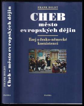Cheb : město evropských dějin : esej o česko-německé koexistenci
