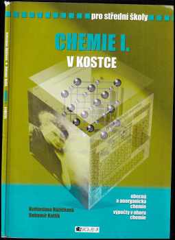 Bohumír Kotlík: Chemie I v kostce : pro střední školy : [obecná a anorganická chemie, výpočty v oboru chemie].