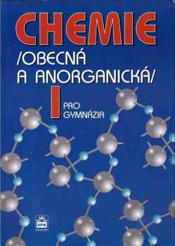 Chemie I pro gymnázia /obecná a anorganická/