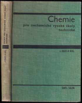 Chemie pro nechemické vysoké školy technické : vysokošk. učebnice - Jiří Rais (1969, Státní nakladatelství technické literatury) - ID: 596378