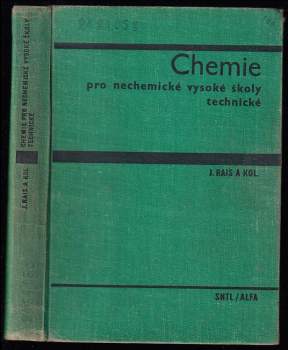 Chemie pro nechemické vysoké školy technické : vysokošk. učebnice - Jiří Rais (1969, Státní nakladatelství technické literatury) - ID: 822807