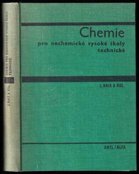 Chemie pro nechemické vysoké školy technické : vysokošk. učebnice - Jiří Rais (1969, Státní nakladatelství technické literatury) - ID: 826663