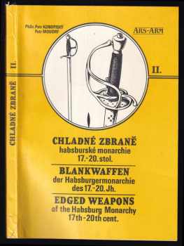 Petr Moudrý: Chladné zbraně habsburské monarchie 17-20. století ze sbírek Vojenského historického muzea v Praze : Meče, palaše, kordy, dýky, jatagany, tesáky, zbraně zákopových bojů, dřevcové zbraně. II. díl.