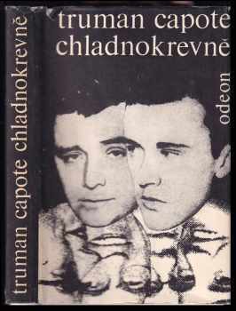 Truman Capote: Chladnokrevně - pravdivé vylíčení čtyřnásobné vraždy a jejích důsledků