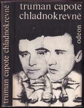 Truman Capote: Chladnokrevně - pravdivé vylíčení čtyřnásobné vraždy a jejích důsledků