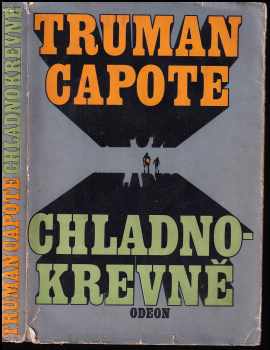 Truman Capote: Chladnokrevně : pravdivé vylíčení čtyřnásobné vraždy a jejích důsledků