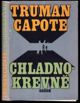 Truman Capote: Chladnokrevně : pravdivé vylíčení čtyřnásobné vraždy a jejích důsledků