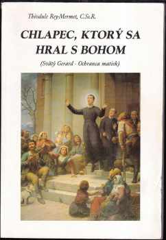 Chlapec, ktorý sa hral s Bohom : (svätý Gerard - Ochranca matiek)