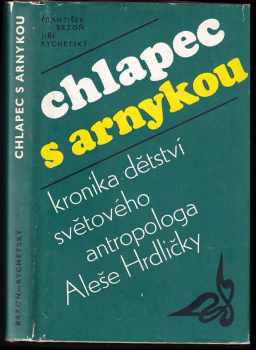 František Brzoň: Chlapec s arnykou : kronika dětství světového antropologa Dr Aleše Hrdličky.