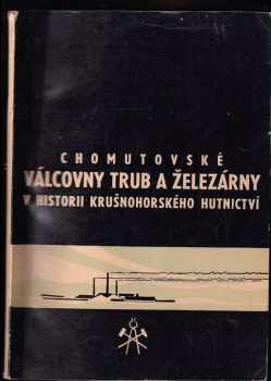 Chomutovské Válcovny trub a železárny v historii krušnohorského hutnictví