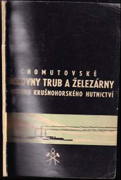 Chomutovské Válcovny trub a železárny v historii krušnohorského hutnictví
