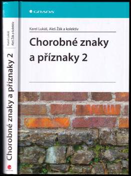 Chorobné znaky a příznaky 2 : 2 - 35 vybraných znaků, příznaků a některých důležitých laboratorních ukazatelů v 32 kapitolách s prologem a epilogem - Karel Lukáš, Aleš Žák (2011, Grada) - ID: 1554993