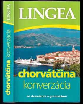 Chorvátčina : konverzácia : [so slovníkom a gramatikou] : konverzácia : [so slovníkom a gramatikou]
