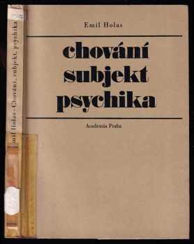 Emil Holas: Chování, subjekt, psychika