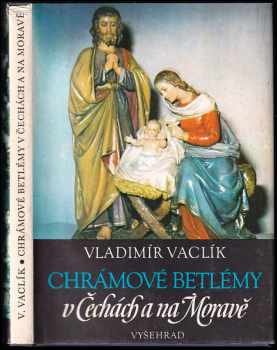 Chrámové betlémy v Čechách a na Moravě - Vladimír Vaclík (1990, Vyšehrad) - ID: 826499