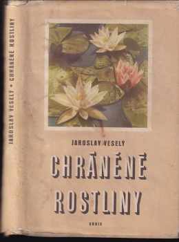 Chráněné rostliny : Sv. 1 - Jaroslav Veselý (1954, Orbis) - ID: 808950