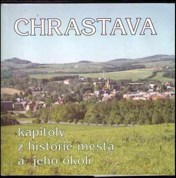 Chrastava : kapitoly z historie města a jeho okolí - František Vydra (1995, Městský úřad) - ID: 735019