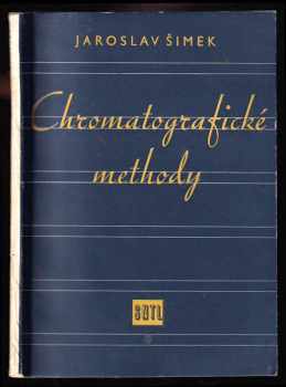 Jaroslav Šimek: Chromatografické methody - Určeno laborantům v prům chem., potravinářském, ve zdravot. a žákům odb. chem. a potravinářských škol.