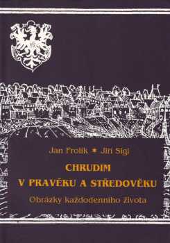Jan Frolík: Chrudim v pravěku a středověku