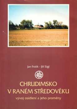 Jan Frolík: Chrudimsko v raném středověku