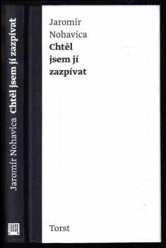 Chtěl jsem jí zazpívat : výbor z písňových textů - Jaromír Nohavica (2010, Torst) - ID: 1410741