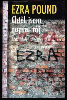 Ezra Pound: Chtěl jsem napsat ráj - výbor z díla