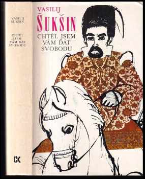 Chtěl jsem vám dát svobodu : [Román o Stěpanu Razinovi - Vasilij Makarovič Šukšin (1979, Svoboda) - ID: 274464
